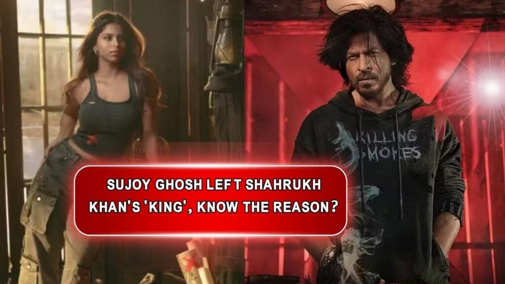 Sujoy Ghosh left Shahrukh Khan's 'King', know the reason?